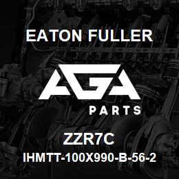 ZZR7C Eaton Fuller IHMTT-100X990-B-56-2M-G- H-B-1-1-ZZR7C | AGA Parts