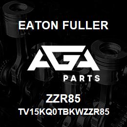 ZZR85 Eaton Fuller TV15KQ0TBKWZZR85 | AGA Parts