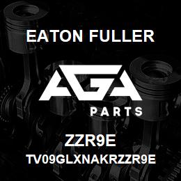 ZZR9E Eaton Fuller TV09GLXNAKRZZR9E | AGA Parts