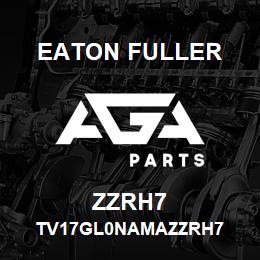 ZZRH7 Eaton Fuller TV17GL0NAMAZZRH7 | AGA Parts