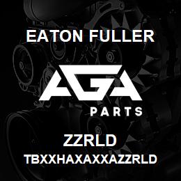ZZRLD Eaton Fuller TBXXHAXAXXAZZRLD | AGA Parts