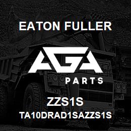 ZZS1S Eaton Fuller TA10DRAD1SAZZS1S | AGA Parts
