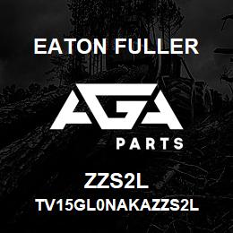 ZZS2L Eaton Fuller TV15GL0NAKAZZS2L | AGA Parts