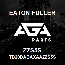 ZZS5S Eaton Fuller TB20DABAXAAZZS5S | AGA Parts