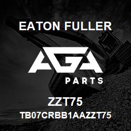 ZZT75 Eaton Fuller TB07CRBB1AAZZT75 | AGA Parts