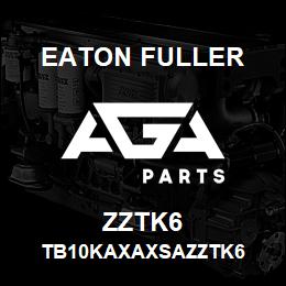 ZZTK6 Eaton Fuller TB10KAXAXSAZZTK6 | AGA Parts