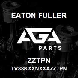 ZZTPN Eaton Fuller TV33KXXNXXAZZTPN | AGA Parts