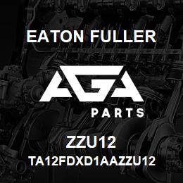 ZZU12 Eaton Fuller TA12FDXD1AAZZU12 | AGA Parts