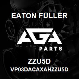 ZZU5D Eaton Fuller VP03DACAXAHZZU5D | AGA Parts