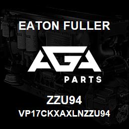 ZZU94 Eaton Fuller VP17CKXAXLNZZU94 | AGA Parts