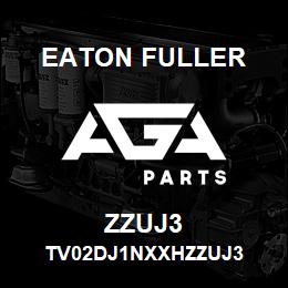 ZZUJ3 Eaton Fuller TV02DJ1NXXHZZUJ3 | AGA Parts