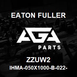 ZZUW2 Eaton Fuller IHMA-050X1000-B-022-2-G- H-B-X-X-ZZUW2 | AGA Parts