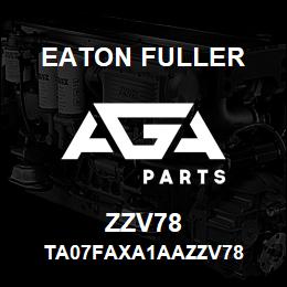 ZZV78 Eaton Fuller TA07FAXA1AAZZV78 | AGA Parts