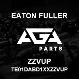 ZZVUP Eaton Fuller TE01DABD1XXZZVUP | AGA Parts