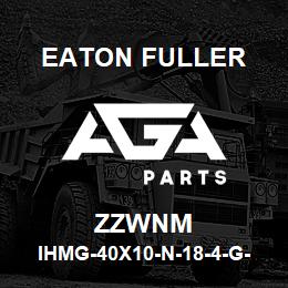 ZZWNM Eaton Fuller IHMG-40X10-N-18-4-G-F-B- 2-2-ZZWNM | AGA Parts