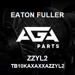 ZZYL2 Eaton Fuller TB10KAXAXXAZZYL2 | AGA Parts
