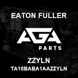 ZZYLN Eaton Fuller TA18BABA1AAZZYLN | AGA Parts