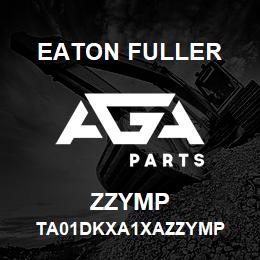 ZZYMP Eaton Fuller TA01DKXA1XAZZYMP | AGA Parts