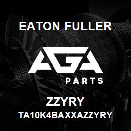 ZZYRY Eaton Fuller TA10K4BAXXAZZYRY | AGA Parts