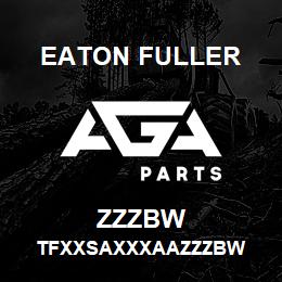ZZZBW Eaton Fuller TFXXSAXXXAAZZZBW | AGA Parts