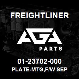 01-23702-000 Freightliner PLATE-MTG,F/W SEP | AGA Parts