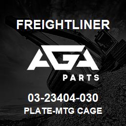 03-23404-030 Freightliner PLATE-MTG CAGE | AGA Parts