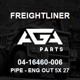 04-16460-006 Freightliner PIPE - ENG OUT 5X 27 | AGA Parts