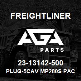 23-13142-500 Freightliner PLUG-5CAV MP280S PAC12084891 G | AGA Parts