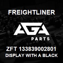 ZFT 133839002801 Freightliner DISPLAY WITH A BLACK BEZEL | AGA Parts
