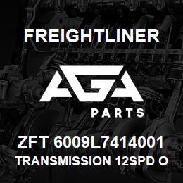 ZFT 6009L7414001 Freightliner TRANSMISSION 12SPD OD CAT 2007 ENG+PRIOR | AGA Parts