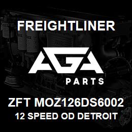 ZFT MOZ126DS6002 Freightliner 12 SPEED OD DETROIT DIESEL S60 | AGA Parts