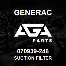 070939-246 Generac SUCTION FILTER | AGA Parts