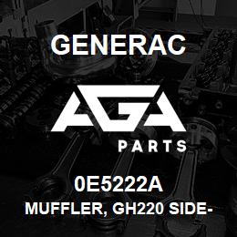0E5222A Generac MUFFLER, GH220 SIDE-OUT | AGA Parts
