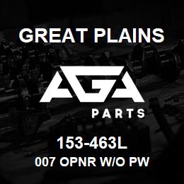 153-463L Great Plains 007 OPNR W/O PW | AGA Parts