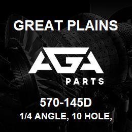 570-145D Great Plains 1/4 ANGLE, 10 HOLE, 130 | AGA Parts