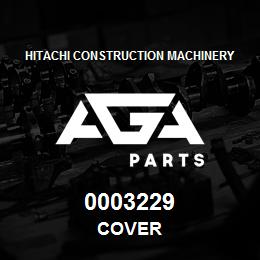 0003229 Hitachi Construction Machinery COVER | AGA Parts