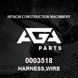 0003518 Hitachi Construction Machinery HARNESS,WIRE | AGA Parts