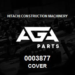 0003877 Hitachi Construction Machinery COVER | AGA Parts