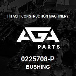 0225708-P Hitachi Construction Machinery BUSHING | AGA Parts