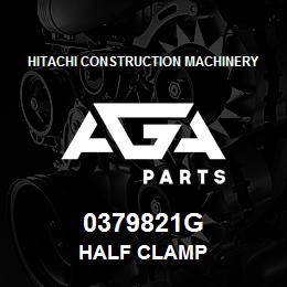 0379821G Hitachi Construction Machinery HALF CLAMP | AGA Parts