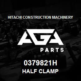 0379821H Hitachi Construction Machinery HALF CLAMP | AGA Parts