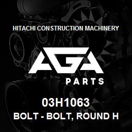 03H1063 Hitachi Construction Machinery Bolt - BOLT, ROUND HEAD SQUARE NECK | AGA Parts