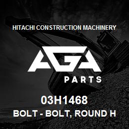 03H1468 Hitachi Construction Machinery Bolt - BOLT, ROUND HEAD SHORT SQUARE NECK | AGA Parts