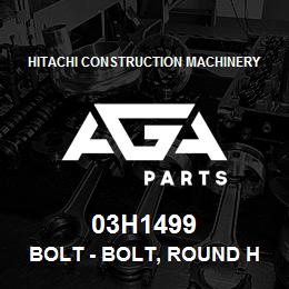 03H1499 Hitachi Construction Machinery Bolt - BOLT, ROUND HEAD SQUARE NECK | AGA Parts