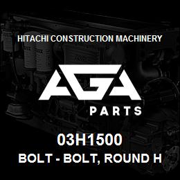03H1500 Hitachi Construction Machinery Bolt - BOLT, ROUND HEAD SHORT SQUARE NECK | AGA Parts