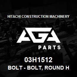 03H1512 Hitachi Construction Machinery Bolt - BOLT, ROUND HEAD SQUARE NECK | AGA Parts