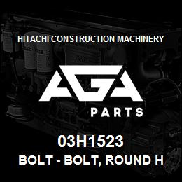 03H1523 Hitachi Construction Machinery Bolt - BOLT, ROUND HEAD SQUARE NECK | AGA Parts