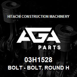 03H1528 Hitachi Construction Machinery Bolt - BOLT, ROUND HEAD SQUARE NECK | AGA Parts