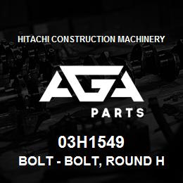 03H1549 Hitachi Construction Machinery Bolt - BOLT, ROUND HEAD SQUARE NECK | AGA Parts