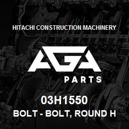 03H1550 Hitachi Construction Machinery Bolt - BOLT, ROUND HEAD SQUARE NECK | AGA Parts